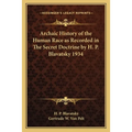 Archaic History of the Human Race as Recorded in The Secret Doctrine by H. P. Blavatsky 1934