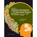 A Guide to Clinical Assessment and Professional Report Writing in Speech-Language Pathology
