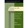 Science & Its Limits: The Natural Sciences in Christian Perspective