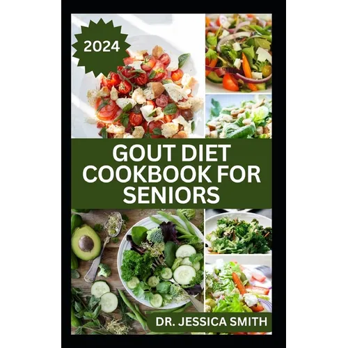 Gout Diet Cookbook for Seniors: Healthy Recipes to Reduce Inflammation and Manage Gout for Older Adults