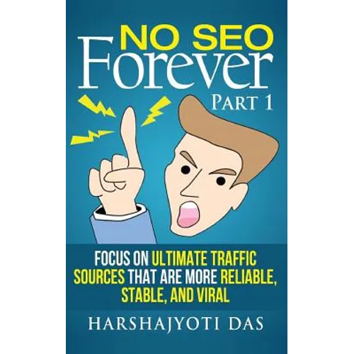 No SEO Forever: Focus On Ultimate Traffic Sources That Are More Reliable, Stable, and Viral