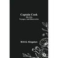 Captain Cook; His Life, Voyages, and Discoveries