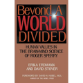 Beyond a World Divided: Human Values in the Brain-Mind Science of Roger Sperry