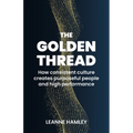 The Golden Thread: How Consistent Culture Creates Purposeful People and High Performance