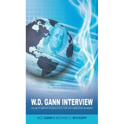 W.D. Gann Interview by Richard D. Wyckoff: The Law of Vibration Governs Stocks, Forex and Commodities Movements