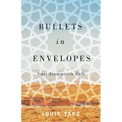 Bullets in Envelopes: Iraqi Academics in Exile