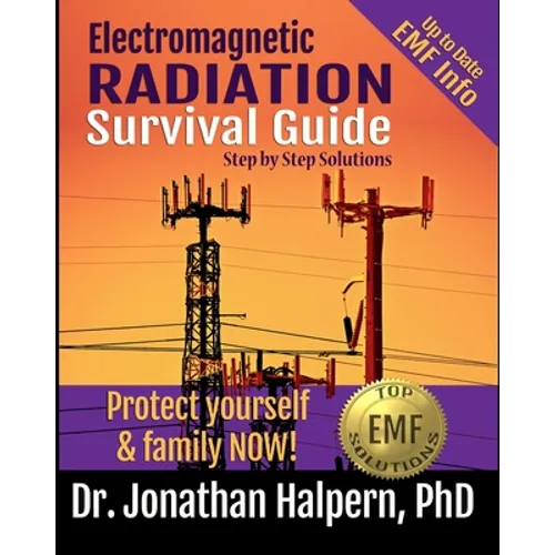 Electromagnetic Radiation Survival Guide - Step by Step Solutions: Up to Date EMF and 5G Info - Protect Yourself & Family NOW! (3rd edition - 2021)