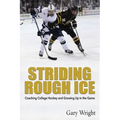 Striding Rough Ice: Coaching College Hockey and Growing Up in The Game