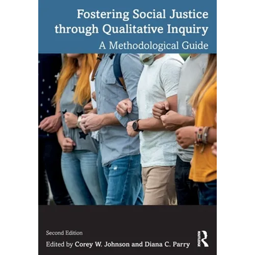 Fostering Social Justice Through Qualitative Inquiry: A Methodological Guide