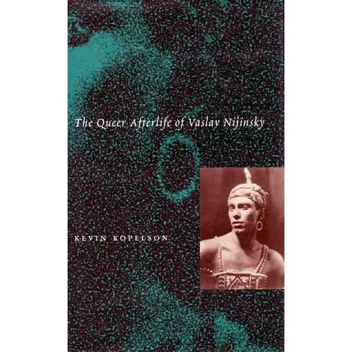 The Queer Afterlife of Vaslav Nijinsky