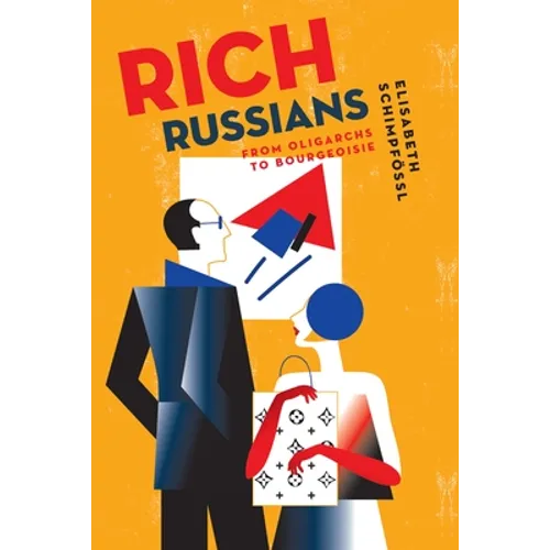 Rich Russians: From Oligarchs to Bourgeoisie