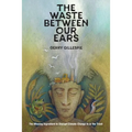 The Waste Between Our Ears