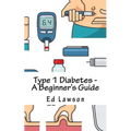 Type 1 Diabetes - A Beginner's Guide