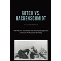 Gotch vs. Hackenscmidt: The Matches That Made and Destroyed Legitimate American Professional Wrestling