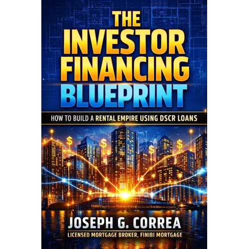 The Investor Financing Blueprint: How to Build a Rental Empire Using DSCR Loans