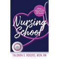 Nursing School: What I Learned May Make Your Life Easier!