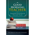 Good Morning Teacher: Inspirational Lessons from the Heart of the Teacher