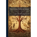 The Evolution of Man: A Popular Scientific Study; Volume 2