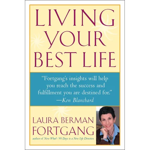 Living Your Best Life: Ten Strategies for Getting From Where You Are to Where You're Meant to Be