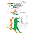 75 Unsung Heroes of India