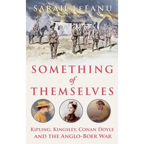 Something of Themselves: Kipling, Kingsley, Conan Doyle and the Anglo-Boer War