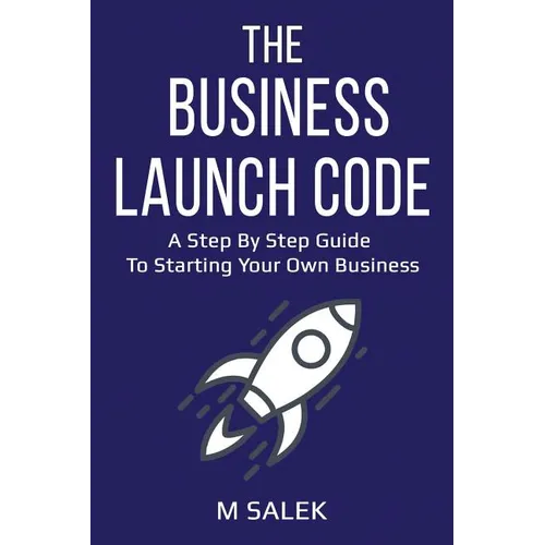 The Business Launch Code: A Step by Step Guide To Starting Your Own Business
