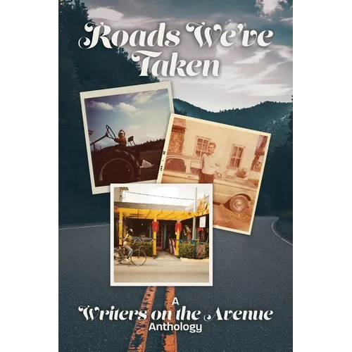 Roads We've Taken: A Writers on the Avenue Anthology