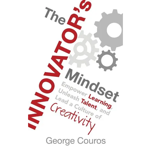 The Innovator's Mindset: Empower Learning, Unleash Talent, and Lead a Culture of Creativity