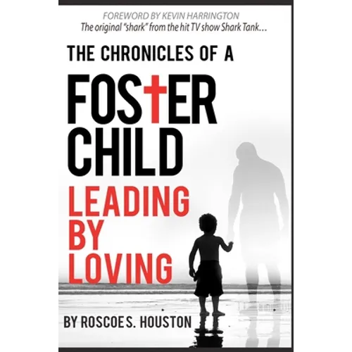 Leading By Loving: Chronicles Of A Foster Child