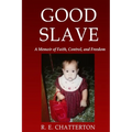 Good Slave: A Memoir of Faith, Control, and Freedom