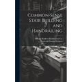 Common-Sense Stair Building and Handrailing
