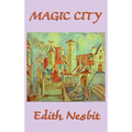 The Magic City: A Classic Fantasy Adventure for Young Readers