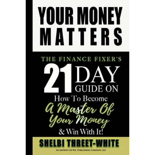 Your Money Matters: The Finance Fixer's 21 Day Guide on How to Become A Master of Your Money & Win With It!