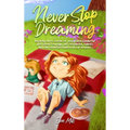 Never Stop Dreaming: Inspiring short stories of unique and wonderful girls about courage, self-confidence, talents, and the potential found in all our