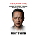 The Heart of Hanks: Unraveling the Depths of Tom Hanks's Performance and Passion