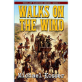 Walks On The Wind: The Last Warriors Series - Book 2