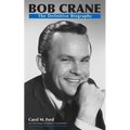 Bob Crane: The Definitive Biography