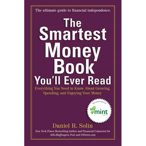 The Smartest Money Book You'll Ever Read: Everything You Need to Know About Growing, Spending, and Enjoying Your Money