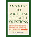 Answers to Your Real Estate Questions: Smart and Profitable Real Estate Investing for Canadians