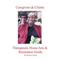 Caregivers and Clients Therapeutic Home Arts & Recreation Guide