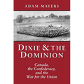 Dixie & the Dominion: Canada, the Confederacy, and the War for the Union