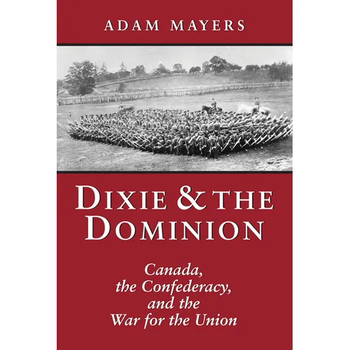 Dixie & the Dominion: Canada, the Confederacy, and the War for the Union
