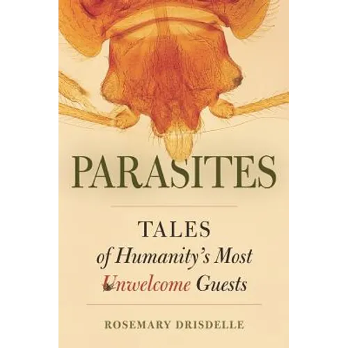 Parasites: Tales of Humanity's Most Unwelcome Guests