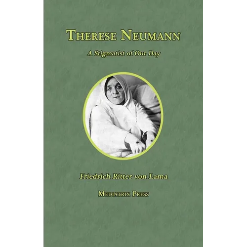 Therese Neumann: A Stigmatist of Our Day