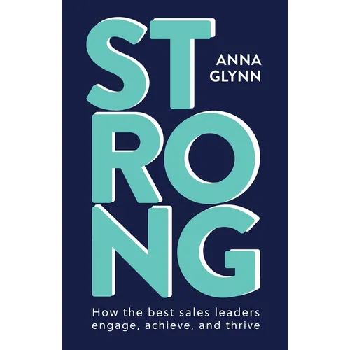 Strong: How the best sales leaders engage, achieve, and thrive