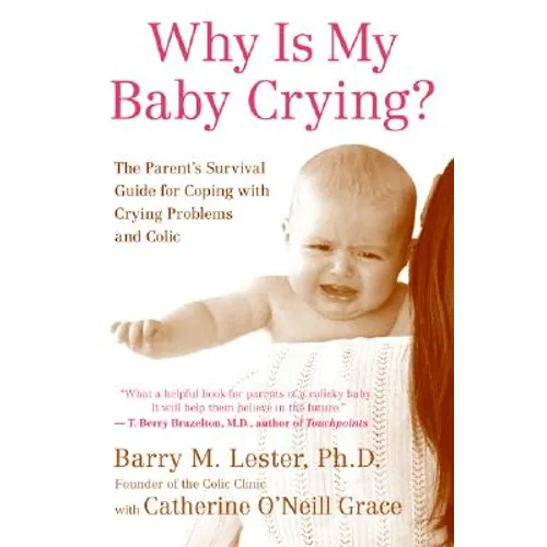 Why Is My Baby Crying?: The Parent's Survival Guide for Coping with Crying Problems and Colic