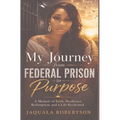 My Journey from Federal Prison to Purpose