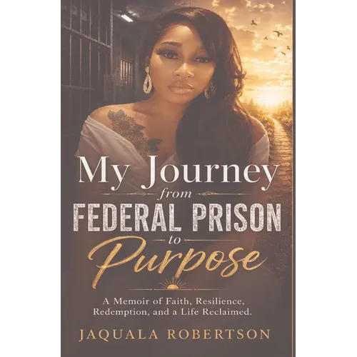 My Journey from Federal Prison to Purpose