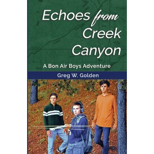 Echoes From Creek Canyon: A Bon Air Boys Adventure
