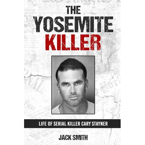 The Yosemite Killer: Life of Serial Killer Cary Stayner